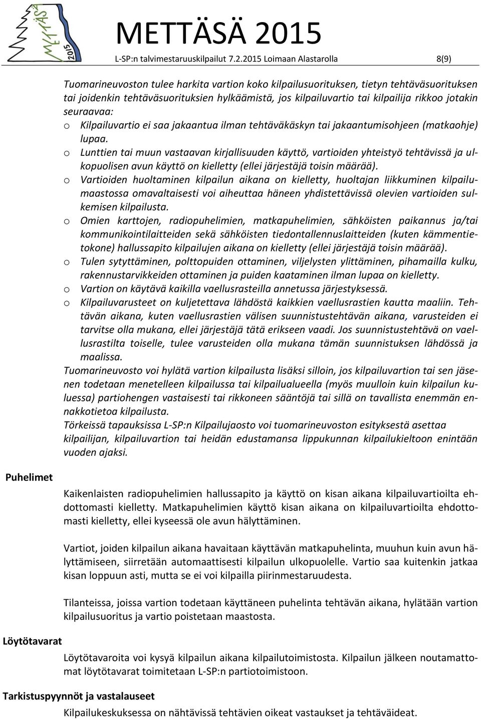 kilpailija rikkoo jotakin seuraavaa: o Kilpailuvartio ei saa jakaantua ilman tehtäväkäskyn tai jakaantumisohjeen (matkaohje) lupaa.