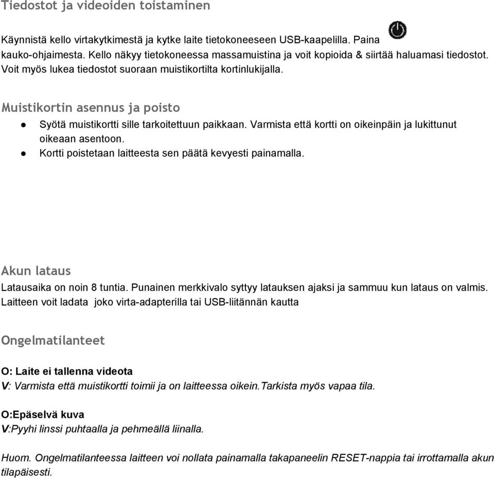 Muistikortin asennus ja poisto Syötä muistikortti sille tarkoitettuun paikkaan. Varmista että kortti on oikeinpäin ja lukittunut oikeaan asentoon.