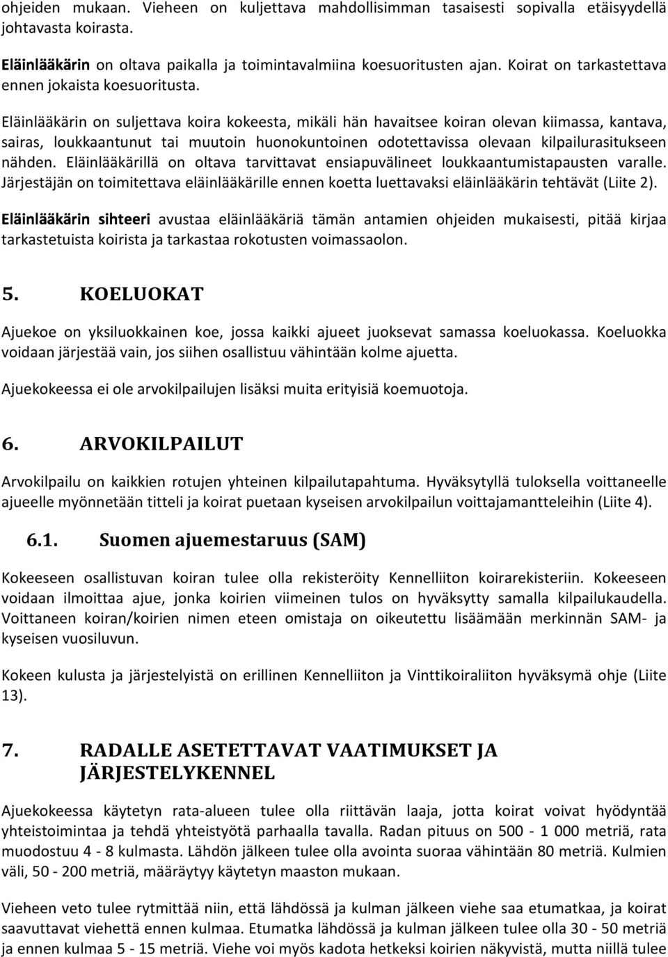 on suljettava koira kokeesta, mikäli hän havaitsee koiran olevan kiimassa, kantava, sairas, loukkaantunut tai muutoin huonokuntoinen odotettavissa olevaan kilpailurasitukseen nähden.