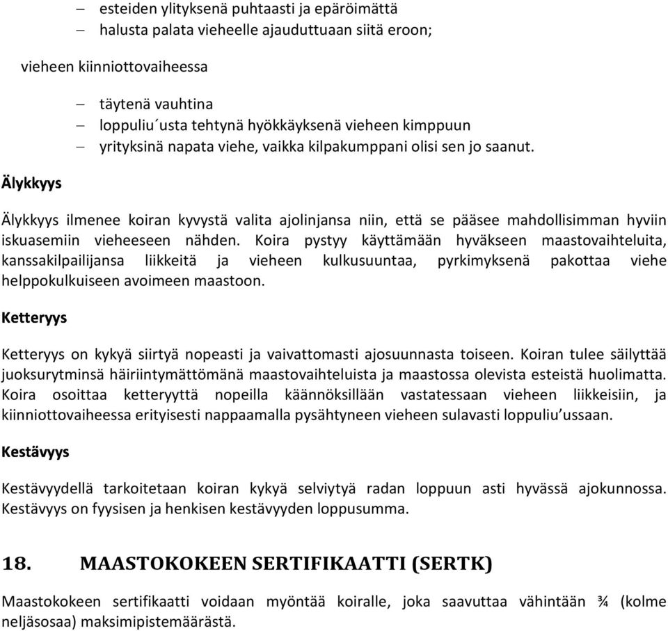 Ketteryys Älykkyys ilmenee koiran kyvystä valita ajolinjansa niin, että se pääsee mahdollisimman hyviin iskuasemiin vieheeseen nähden.