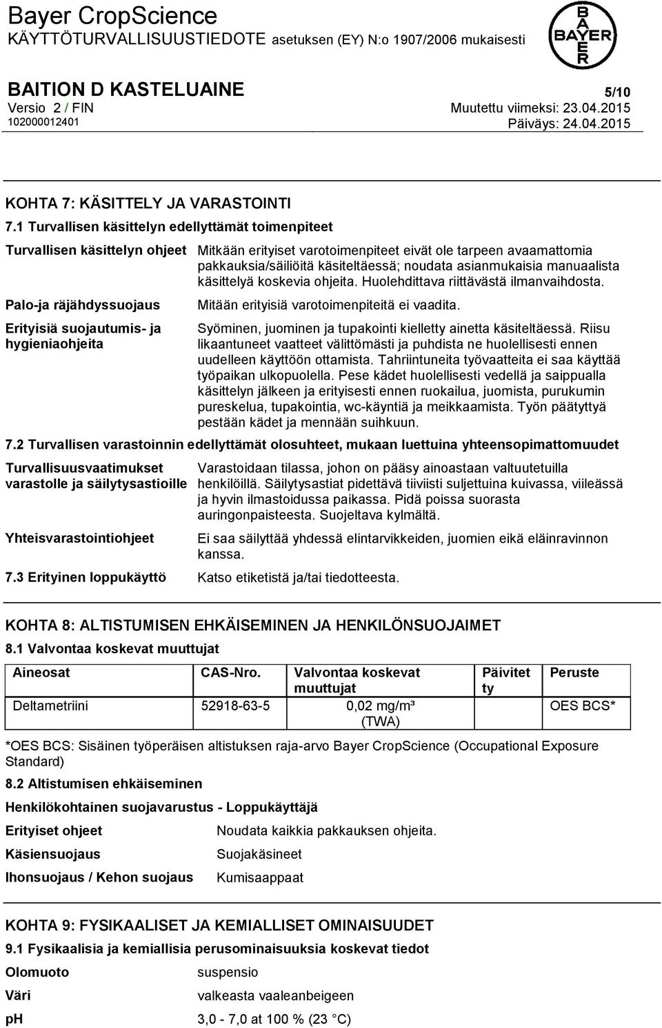 asianmukaisia manuaalista käsittelyä koskevia ohjeita. Huolehdittava riittävästä ilmanvaihdosta.