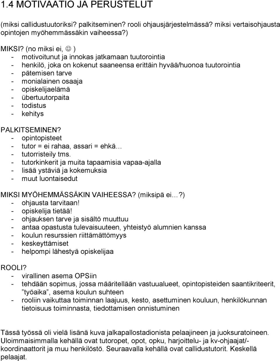 übertuutorpaita - todistus - kehitys PALKITSEMINEN? - opintopisteet - tutor = ei rahaa, assari = ehkä - tutorristeily tms.