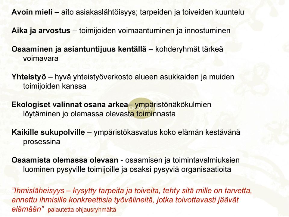 Kaikille sukupolville ympäristökasvatus koko elämän kestävänä prosessina Osaamista olemassa olevaan - osaamisen ja toimintavalmiuksien luominen pysyville toimijoille ja osaksi pysyviä