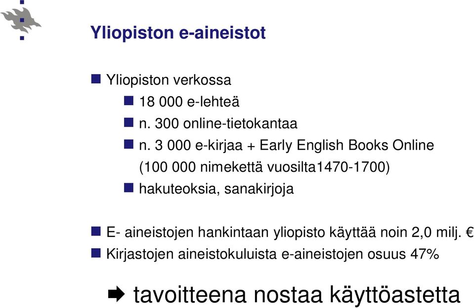 3 000 e-kirjaa + Early English Books Online (100 000 nimekettä vuosilta1470-1700)