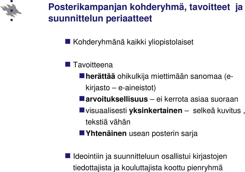 arvoituksellisuus ei kerrota asiaa suoraan visuaalisesti yksinkertainen selkeä kuvitus, tekstiä vähän