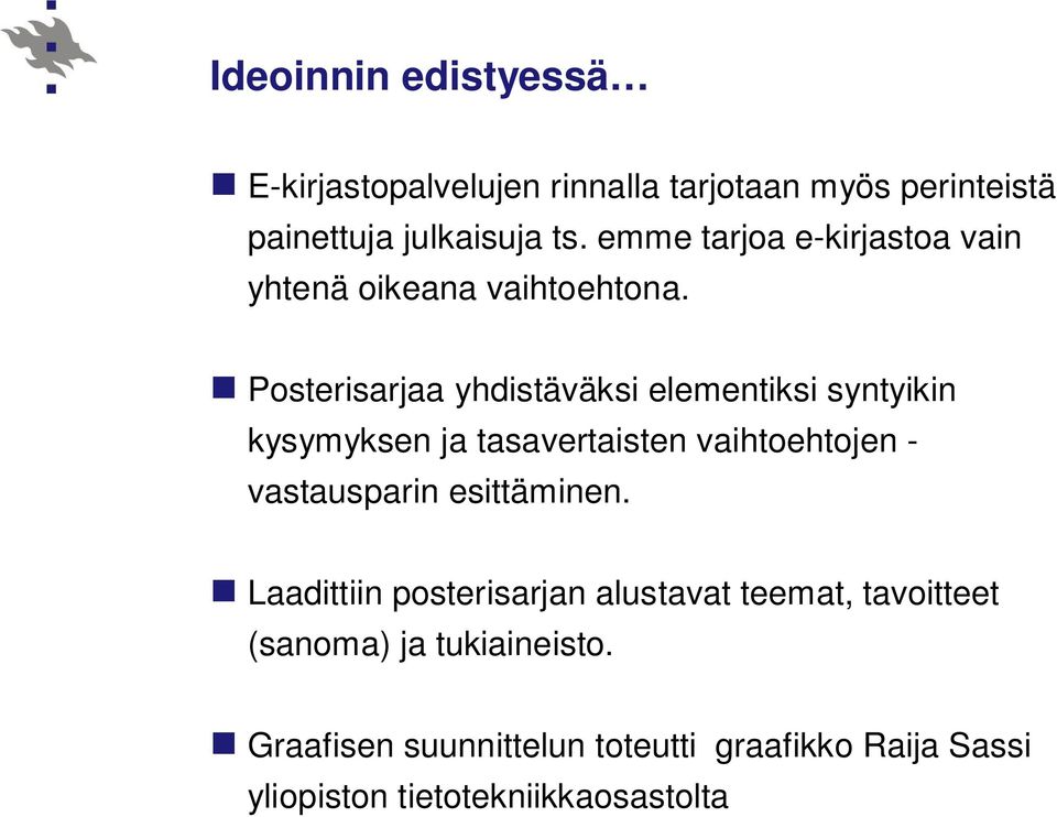 Posterisarjaa yhdistäväksi elementiksi syntyikin kysymyksen ja tasavertaisten vaihtoehtojen - vastausparin