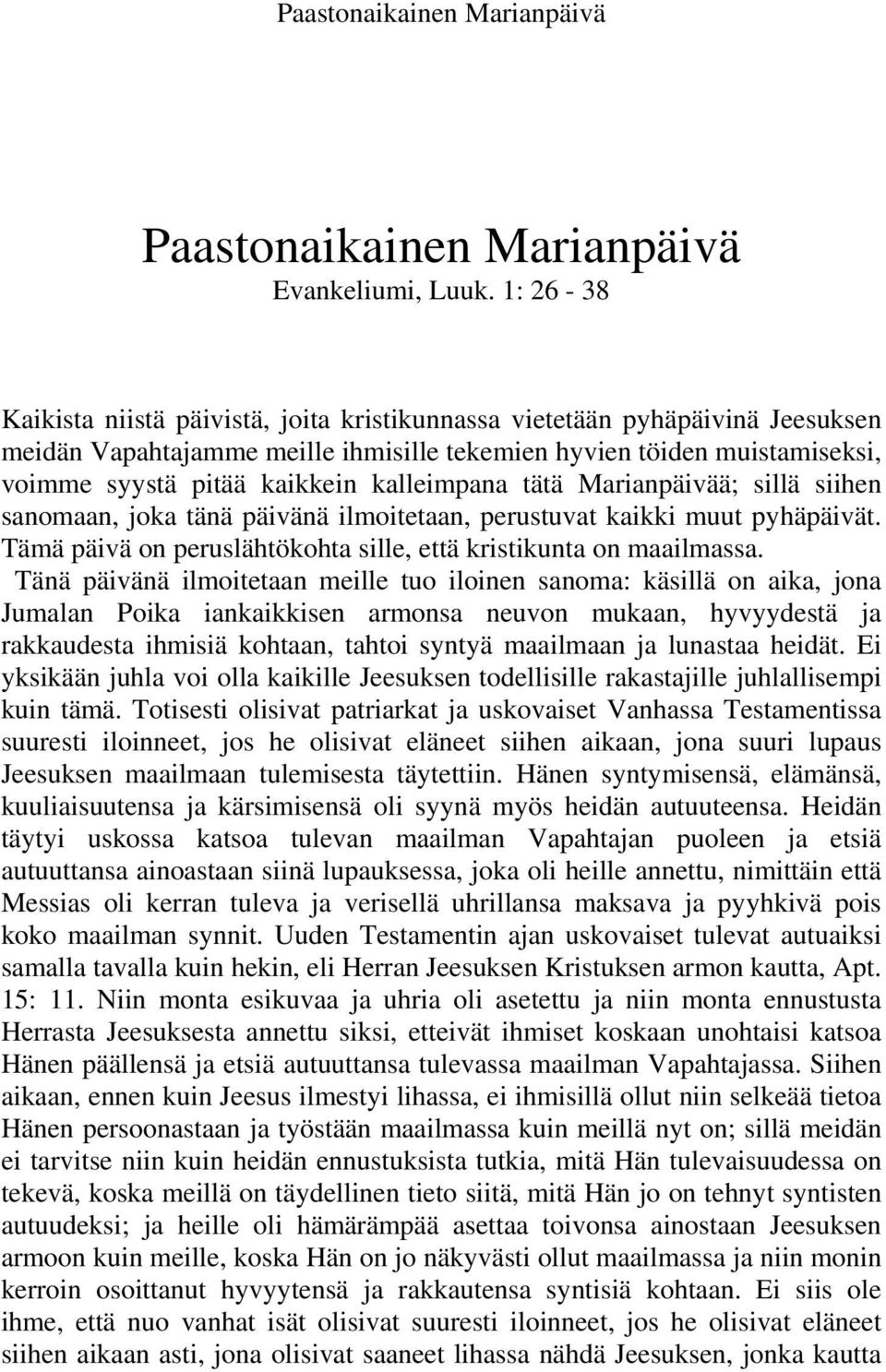 kalleimpana tätä Marianpäivää; sillä siihen sanomaan, joka tänä päivänä ilmoitetaan, perustuvat kaikki muut pyhäpäivät. Tämä päivä on peruslähtökohta sille, että kristikunta on maailmassa.