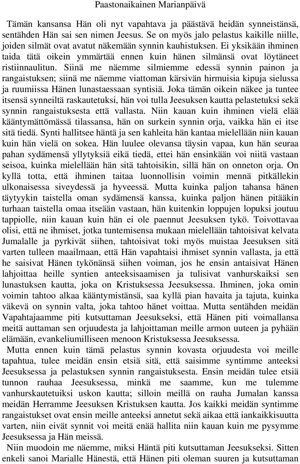 Ei yksikään ihminen taida tätä oikein ymmärtää ennen kuin hänen silmänsä ovat löytäneet ristiinnaulitun.