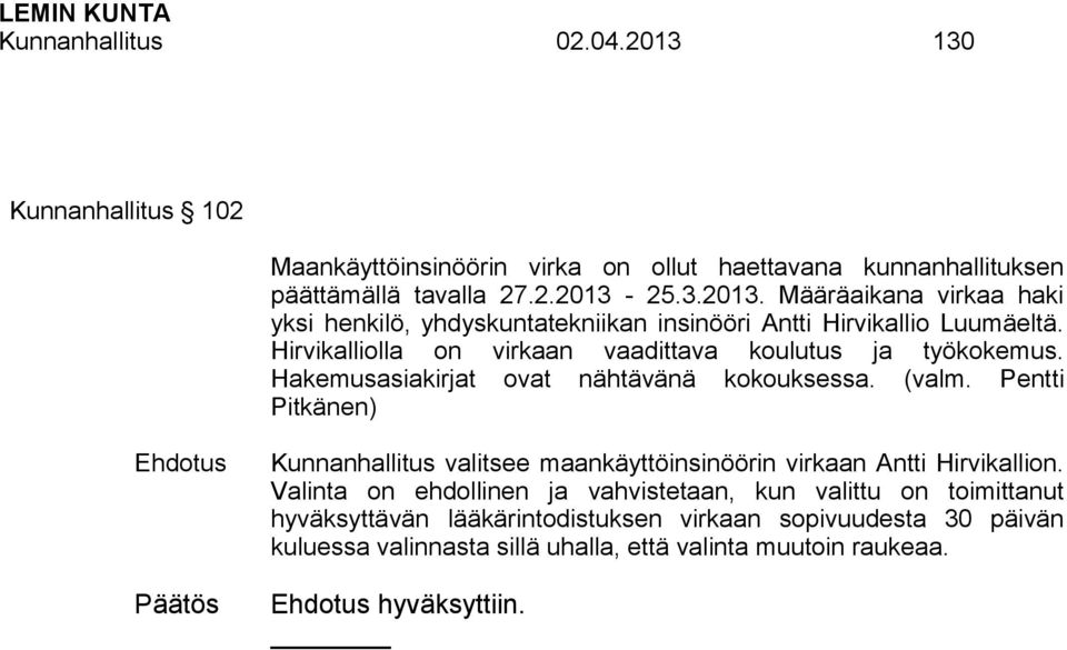 Pentti Pitkänen) Kunnanhallitus valitsee maankäyttöinsinöörin virkaan Antti Hirvikallion.