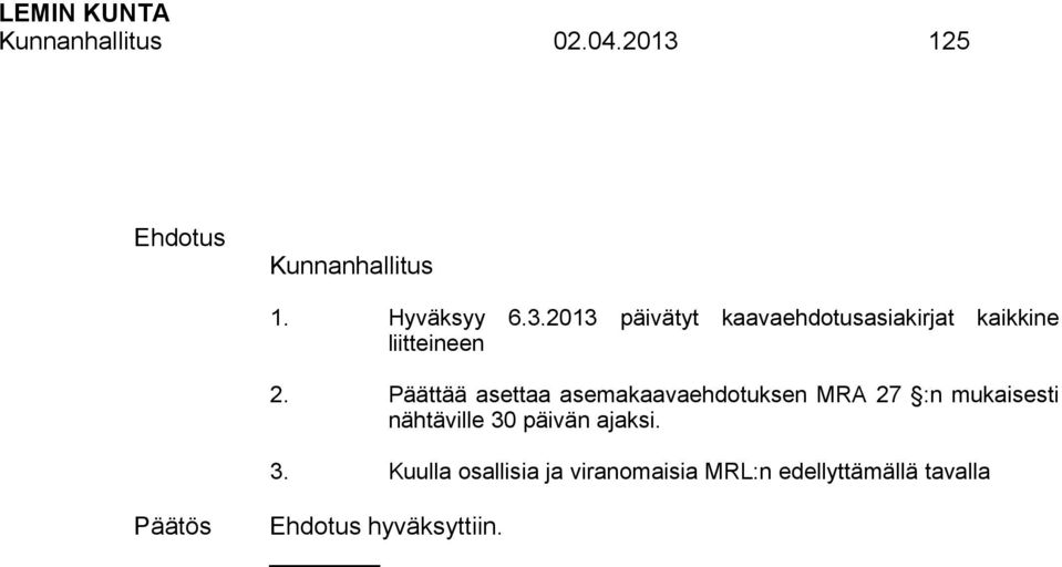 2013 päivätyt kaavaehdotusasiakirjat kaikkine liitteineen 2.