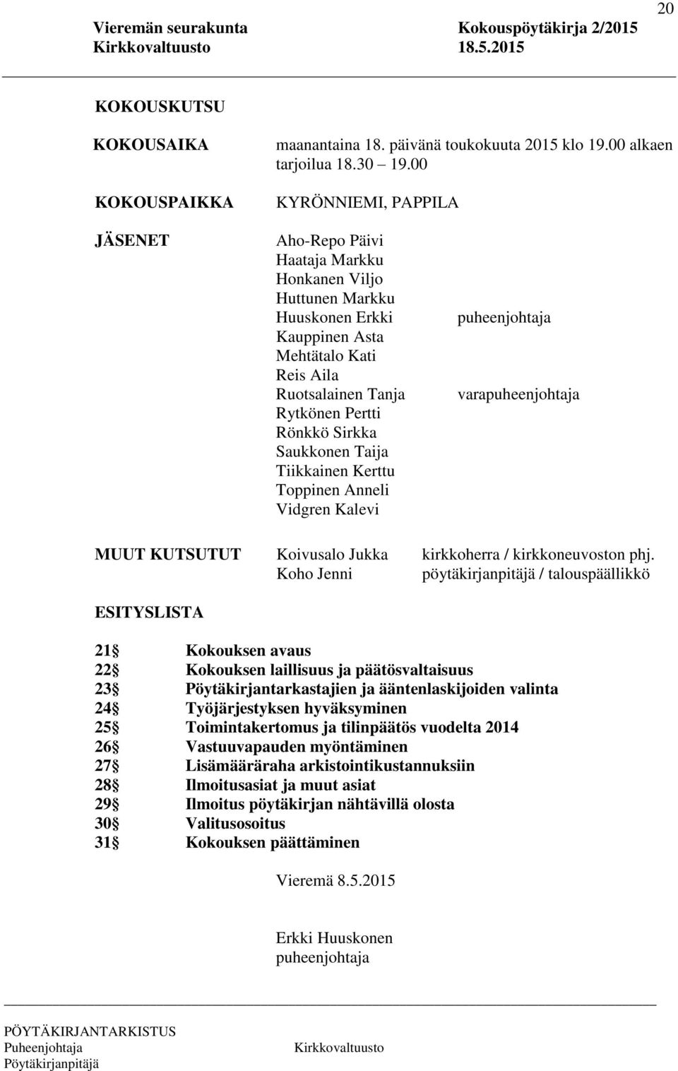 Saukkonen Taija Tiikkainen Kerttu Toppinen Anneli Vidgren Kalevi vara MUUT KUTSUTUT Koivusalo Jukka kirkkoherra / kirkkoneuvoston phj.