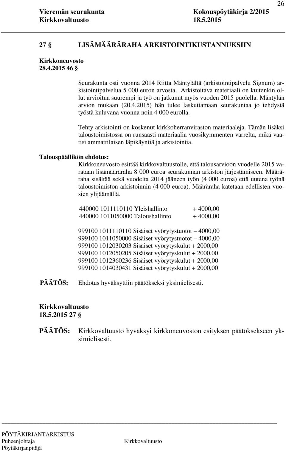 2015) hän tulee laskuttamaan seurakuntaa jo tehdystä työstä kuluvana vuonna noin 4 000 eurolla. Tehty arkistointi on koskenut kirkkoherranviraston materiaaleja.