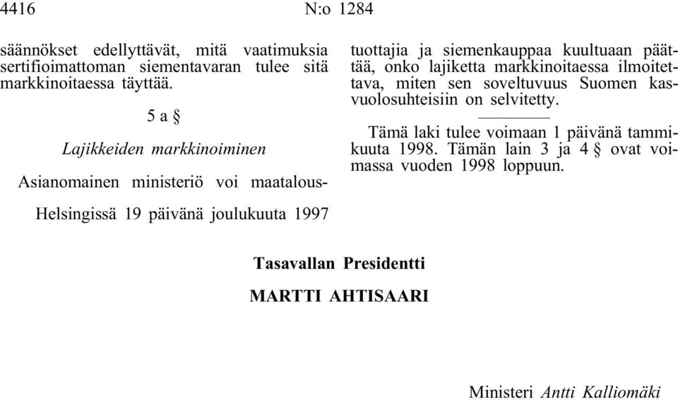 5a Lajikkeiden markkinoiminen Asianomainen ministeriö voi maatalous- tuottajia ja siemenkauppaa kuultuaan