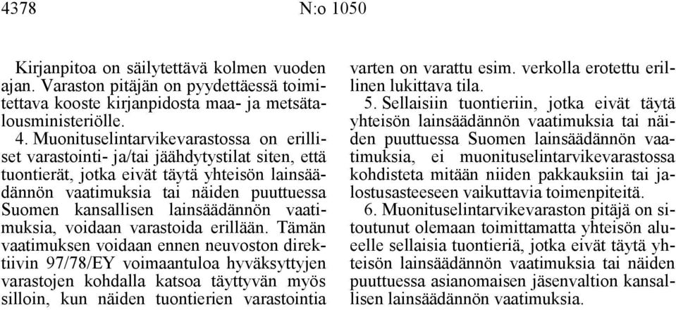 lainsäädännön vaatimuksia, voidaan varastoida erillään.