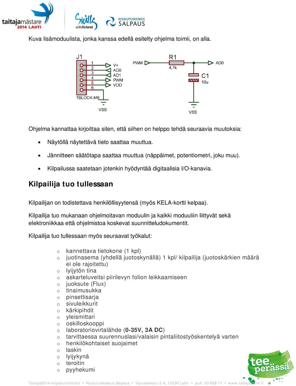 Jännitteen säätötapa saattaa muuttua (näppäimet, potentiometri, joku muu). Kilpailussa saatetaan jotenkin hyödyntää digitaalisia I/O-kanavia.