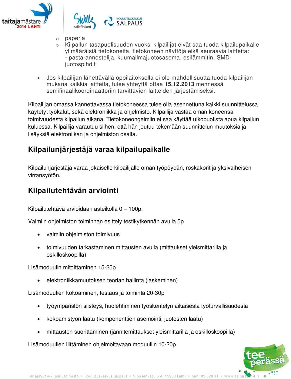 2013 mennessä semifinaalikoordinaattoriin tarvittavien laitteiden järjestämiseksi.