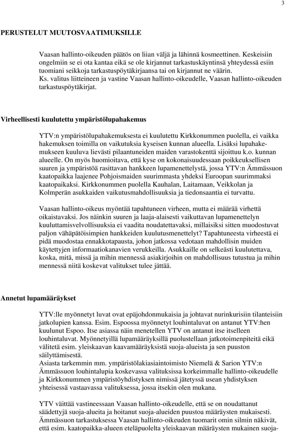 valitus liitteineen ja vastine Vaasan hallinto-oikeudelle, Vaasan hallinto-oikeuden tarkastuspöytäkirjat.