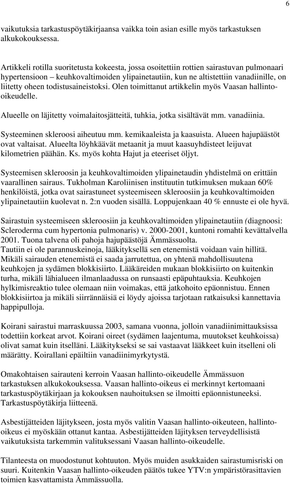 todistusaineistoksi. Olen toimittanut artikkelin myös Vaasan hallintooikeudelle. Alueelle on läjitetty voimalaitosjätteitä, tuhkia, jotka sisältävät mm. vanadiinia. Systeeminen skleroosi aiheutuu mm.