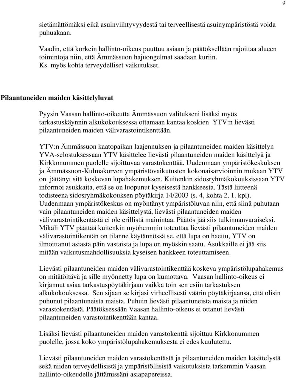Pilaantuneiden maiden käsittelyluvat Pyysin Vaasan hallinto-oikeutta Ämmässuon valitukseni lisäksi myös tarkastuskäynnin alkukokouksessa ottamaan kantaa koskien YTV:n lievästi pilaantuneiden maiden