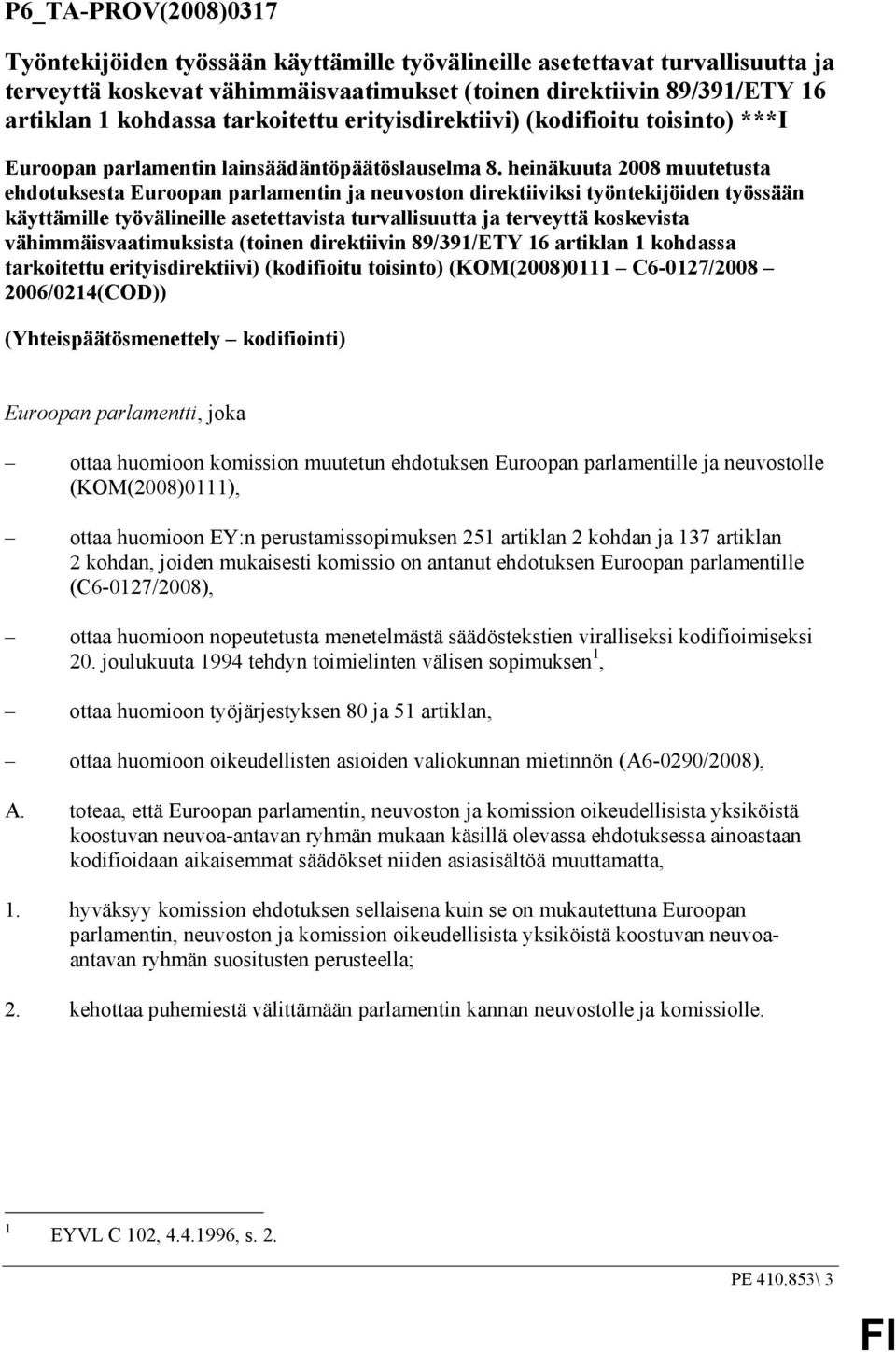 heinäkuuta 2008 muutetusta ehdotuksesta Euroopan parlamentin ja neuvoston direktiiviksi työntekijöiden työssään käyttämille työvälineille asetettavista turvallisuutta ja terveyttä koskevista