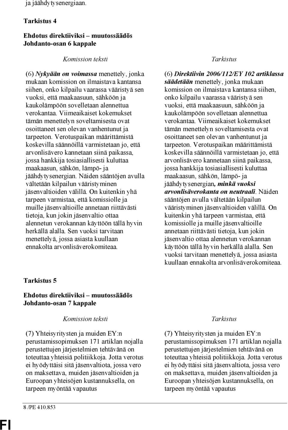 vääristyä sen vuoksi, että maakaasuun, sähköön ja kaukolämpöön sovelletaan alennettua verokantaa.