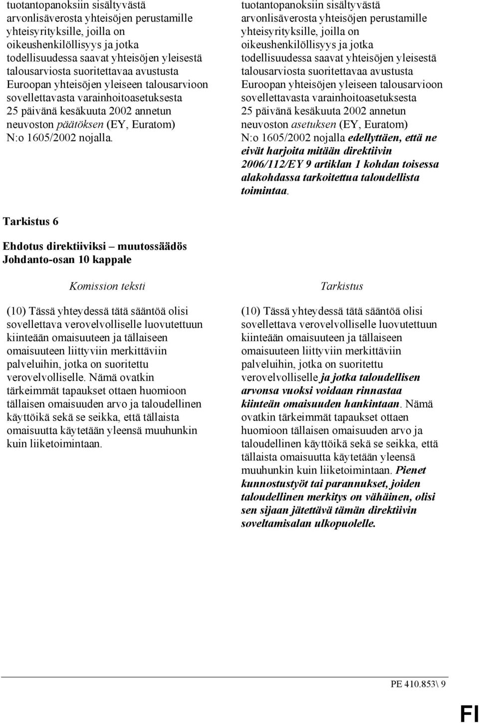 suoritettavaa avustusta Euroopan yhteisöjen yleiseen talousarvioon sovellettavasta varainhoitoasetuksesta 25 päivänä kesäkuuta 2002 annetun neuvoston asetuksen (EY, Euratom) N:o 1605/2002 nojalla