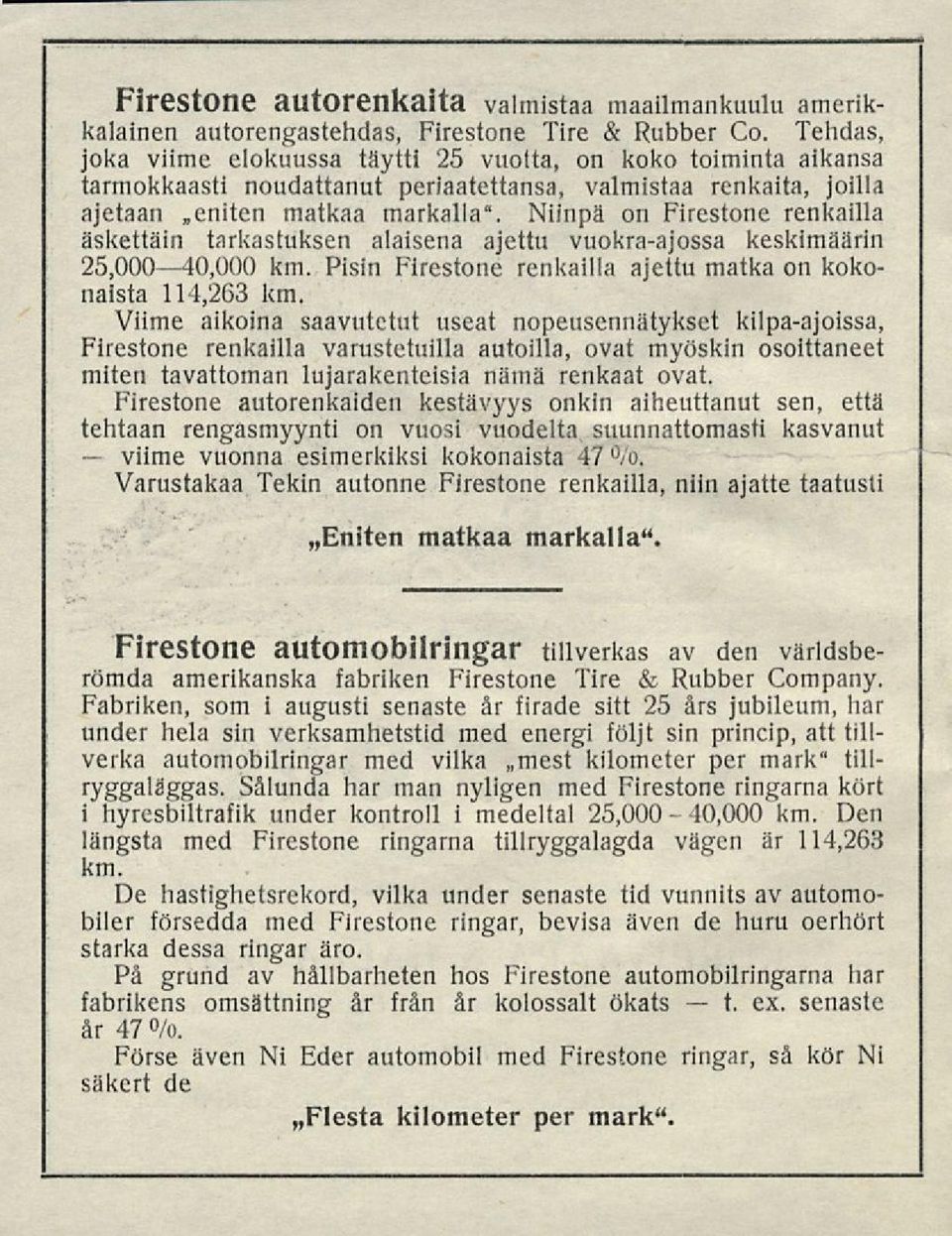 Niinpä on Firestone renkailla äskettäin tarkastuksen alaisena ajettu vuokraajossa keskimäärin 25,00040,000 km. Pisin Firestone renkailla ajettu matka on kokonaista 114,263 km.