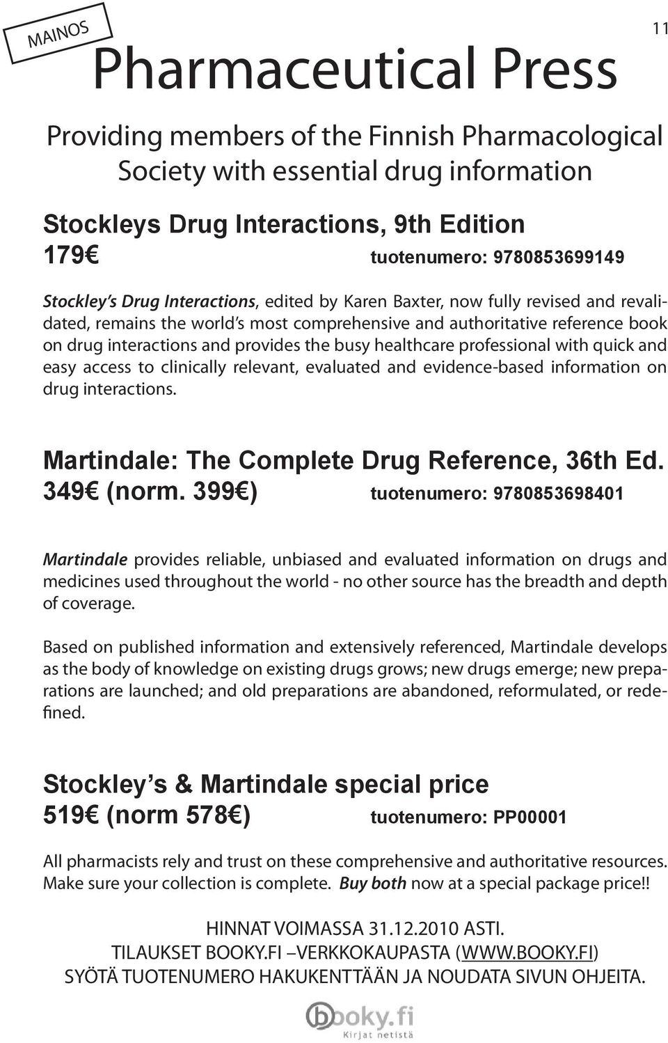 healthcare professional with quick and easy access to clinically relevant, evaluated and evidence-based information on drug interactions. 11 Martindale: The Complete Drug Reference, 36th Ed.