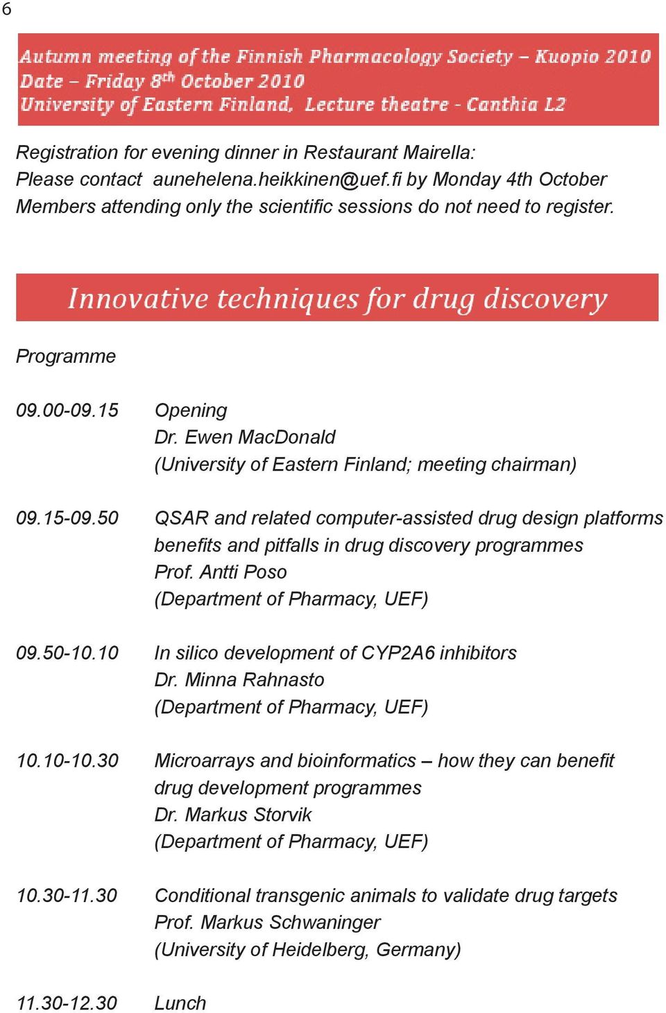 50 QSAR and related computer-assisted drug design platforms benefits and pitfalls in drug discovery programmes Prof. Antti Poso (Department of Pharmacy, UEF) 09.50-10.