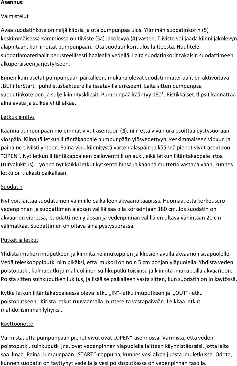 Laita suodatinkorit takaisin suodattimeen alkuperäiseen järjestykseen.