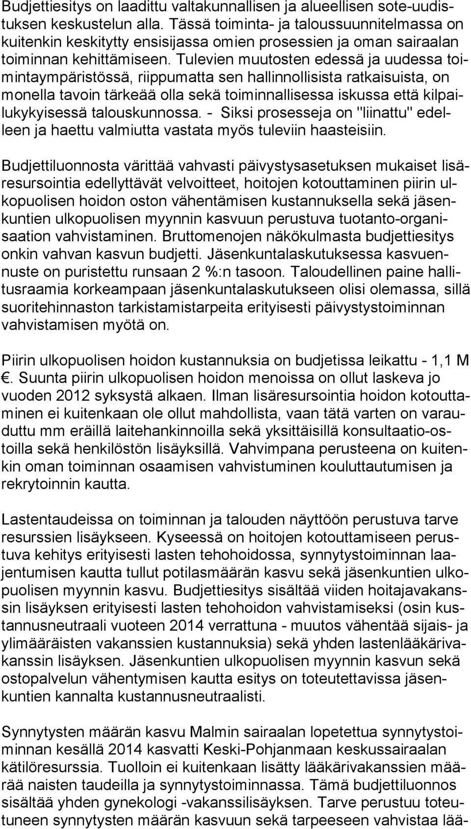 Tulevien muutosten edessä ja uudessa toimin ta ym pä ris tös sä, riippumatta sen hallinnollisista ratkaisuista, on mo nel la tavoin tärkeää olla sekä toiminnallisessa iskussa että kil pailu ky kyi