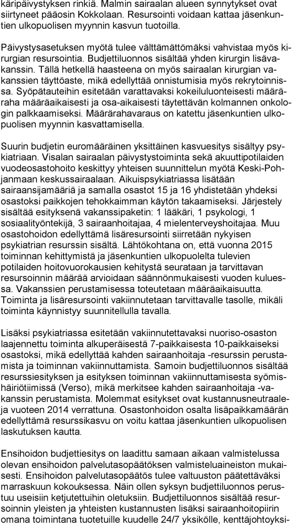 Tällä hetkellä haasteena on myös sairaalan kirurgian vakans sien täyttöaste, mikä edellyttää onnistumisia myös rek ry toin nissa.