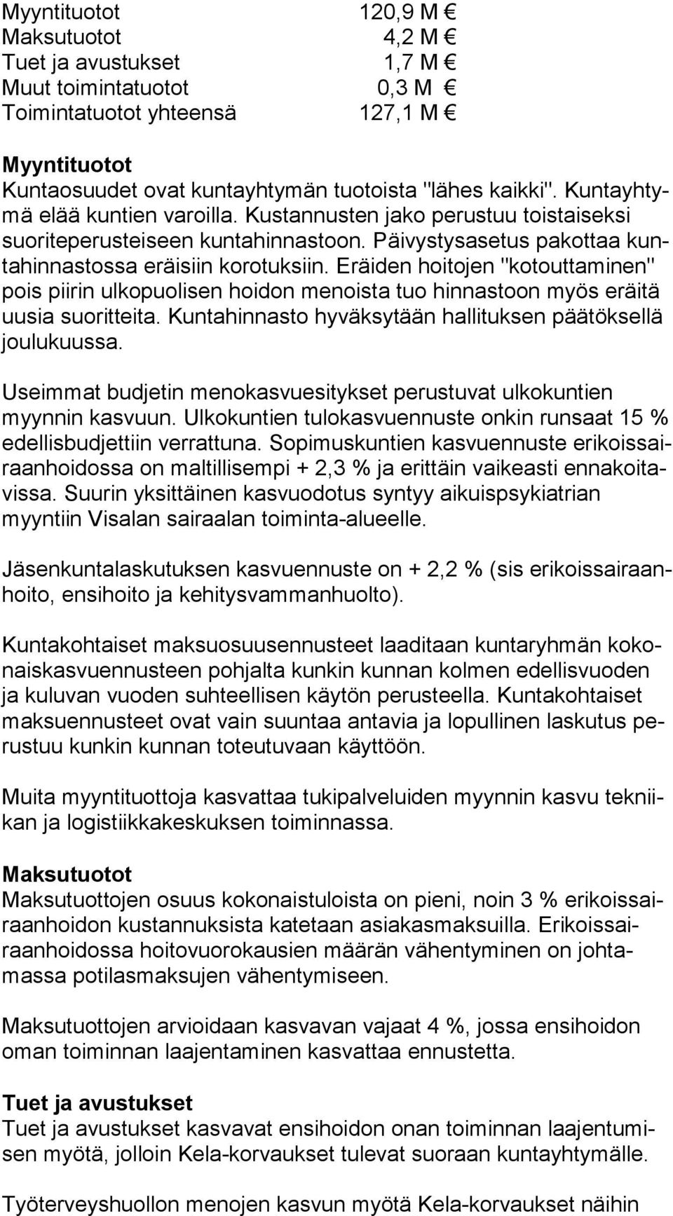 Eräiden hoitojen "ko tout ta mi nen" pois piirin ulkopuolisen hoidon menoista tuo hinnastoon myös eräi tä uusia suoritteita. Kuntahinnasto hyväksytään hallituksen pää tök sel lä joulukuussa.