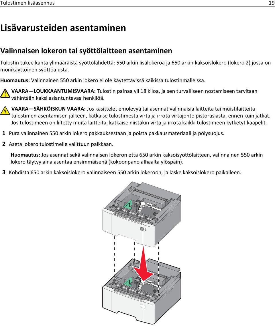 VAARA LOUKKAANTUMISVAARA: Tulostin painaa yli 18 kiloa, ja sen turvalliseen nostamiseen tarvitaan vähintään kaksi asiantuntevaa henkilöä.