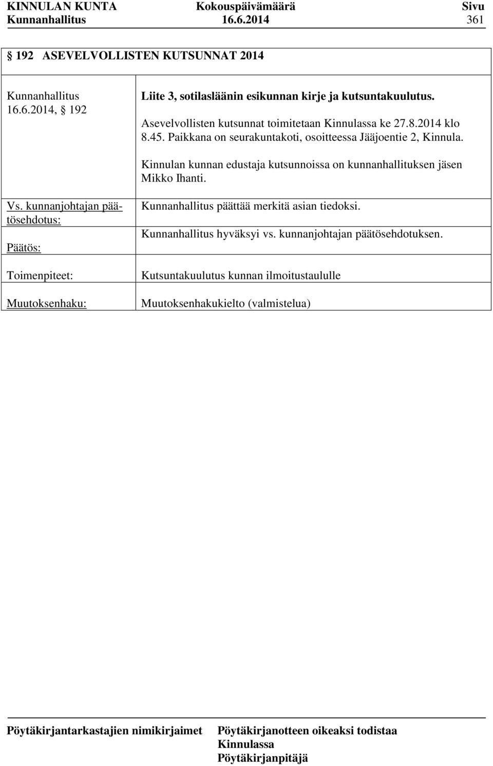 Kinnulan kunnan edustaja kutsunnoissa on kunnanhallituksen jäsen Mikko Ihanti. Vs.