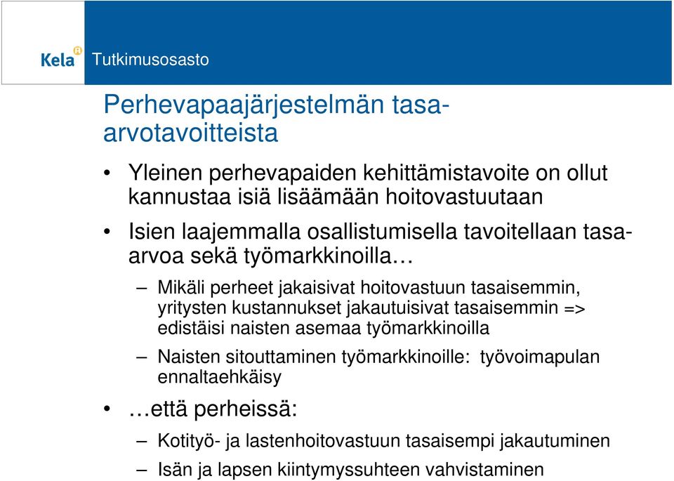 yritysten kustannukset jakautuisivat tasaisemmin => edistäisi naisten asemaa työmarkkinoilla Naisten sitouttaminen työmarkkinoille: