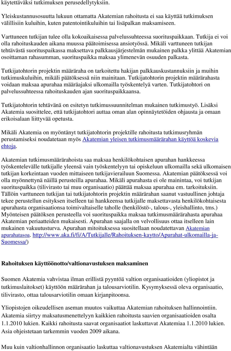 Varttuneen tutkijan tulee olla kokoaikaisessa palvelussuhteessa suorituspaikkaan. Tutkija ei voi olla rahoituskauden aikana muussa päätoimisessa ansiotyössä.