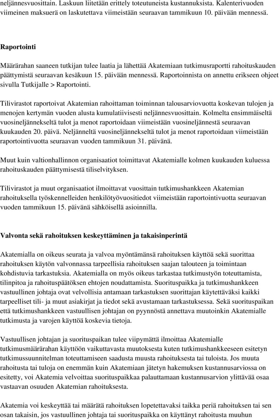 Raportoinnista on annettu erikseen ohjeet sivulla Tutkijalle > Raportointi.