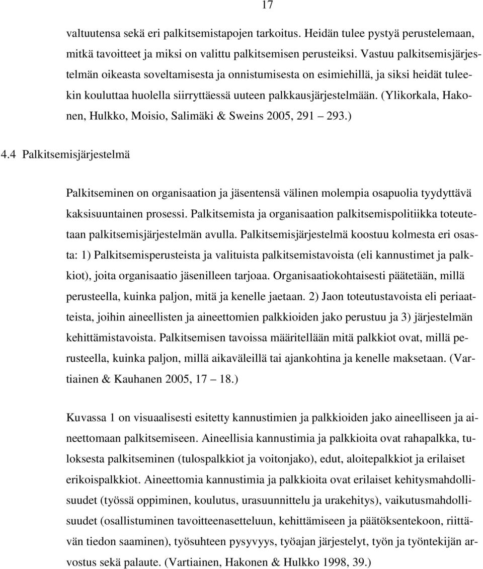 (Ylikorkala, Hakonen, Hulkko, Moisio, Salimäki & Sweins 2005, 291 293.) 4.