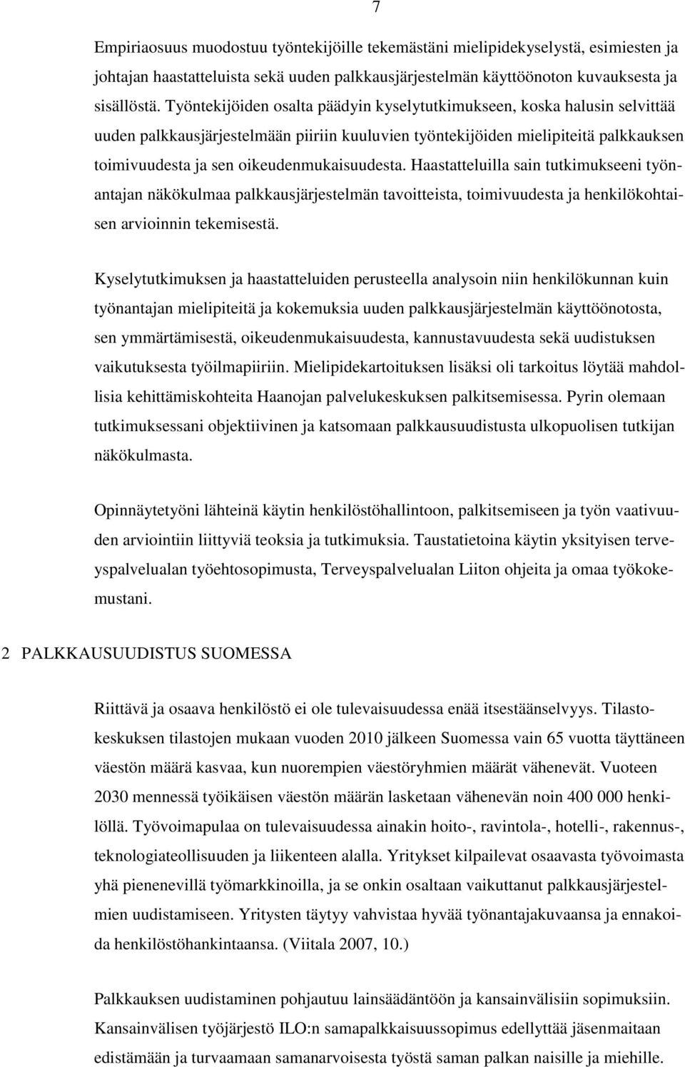 oikeudenmukaisuudesta. Haastatteluilla sain tutkimukseeni työnantajan näkökulmaa palkkausjärjestelmän tavoitteista, toimivuudesta ja henkilökohtaisen arvioinnin tekemisestä.