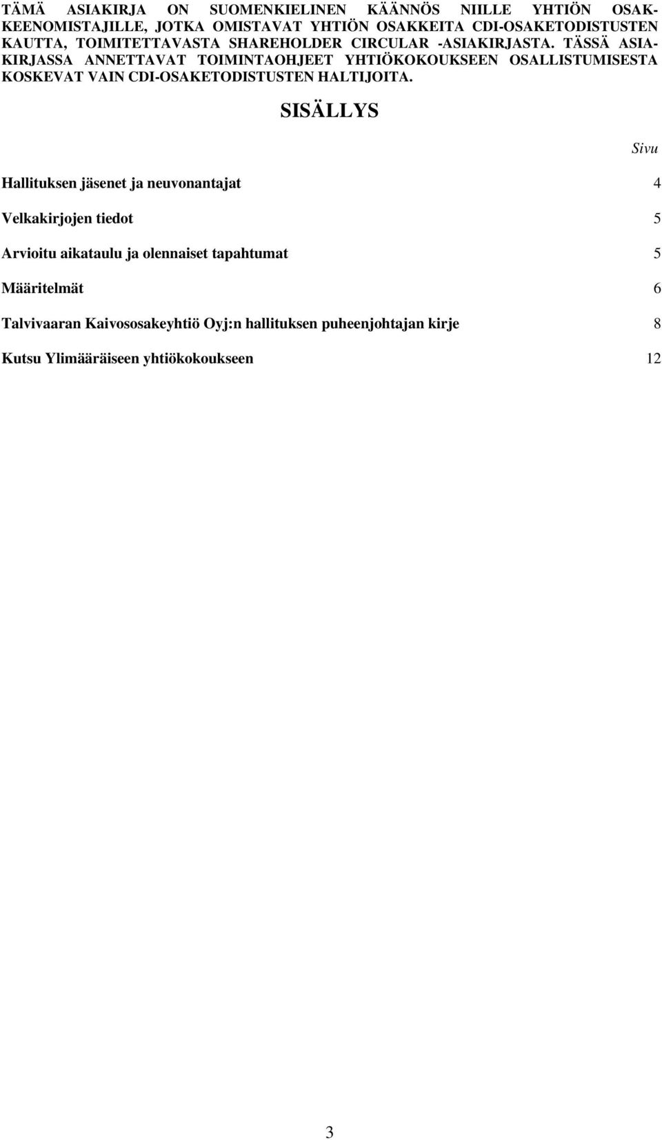 Määritelmät 6 Talvivaaran Kaivososakeyhtiö Oyj:n hallituksen