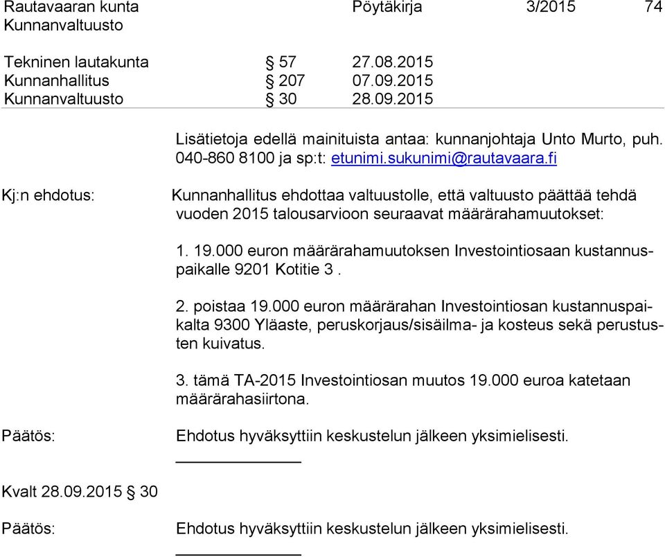 fi Kj:n ehdotus: Kunnanhallitus ehdottaa valtuustolle, että valtuusto päättää tehdä vuoden 2015 talousarvioon seuraavat määrärahamuutokset: 1. 19.