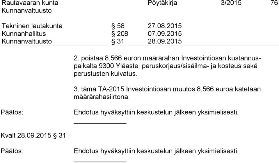 566 euron määrärahan Investointiosan kustannuspaikalta 9300 Yläaste,