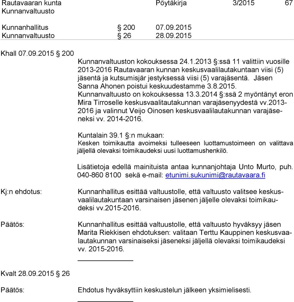 2013-2016 ja valinnut Veijo Oinosen keskusvaalilautakunnan varajäseneksi vv. 2014-2016. Kuntalain 39.