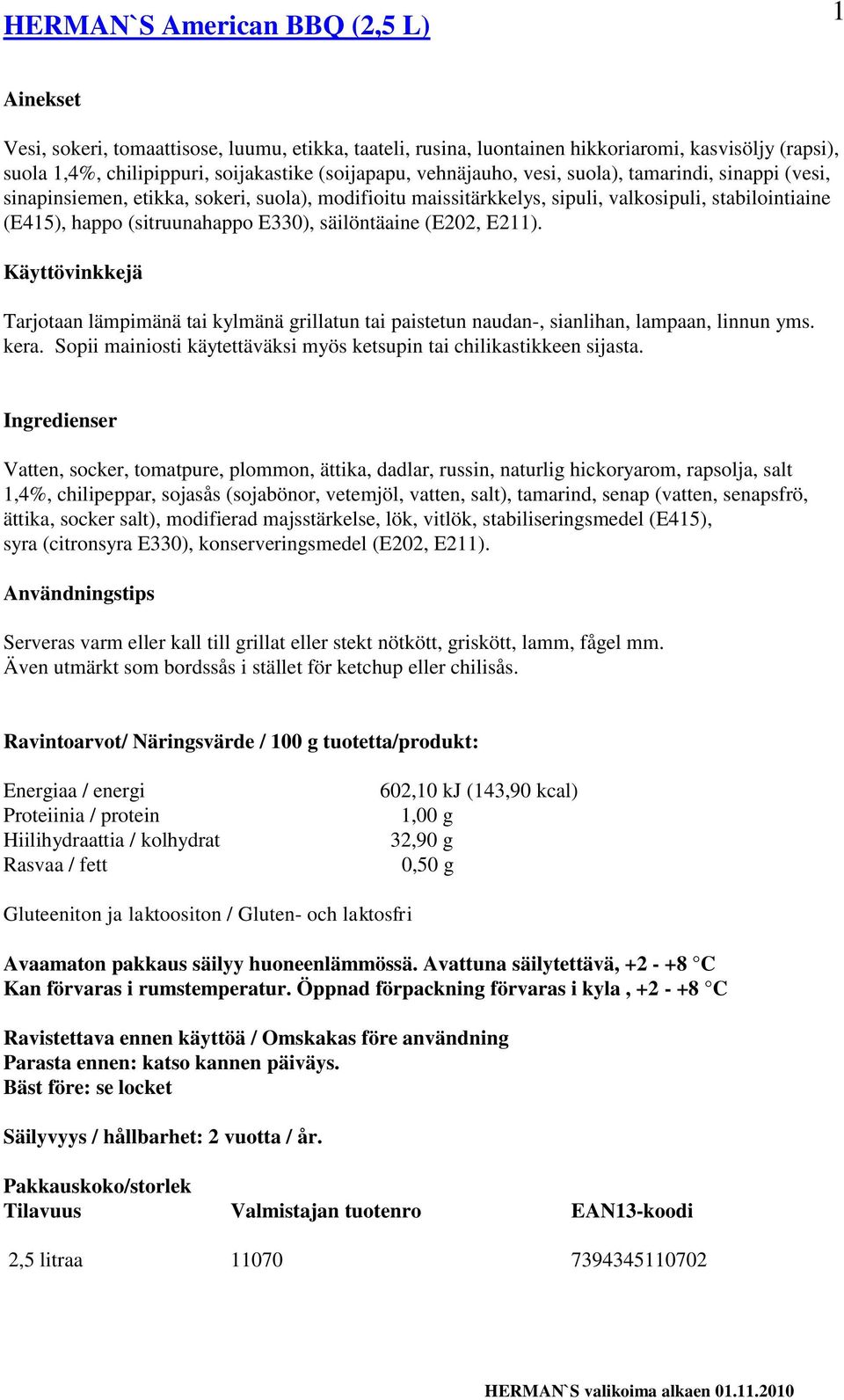 E211). Tarjotaan lämpimänä tai kylmänä grillatun tai paistetun naudan-, sianlihan, lampaan, linnun yms. kera. Sopii mainiosti käytettäväksi myös ketsupin tai chilikastikkeen sijasta.