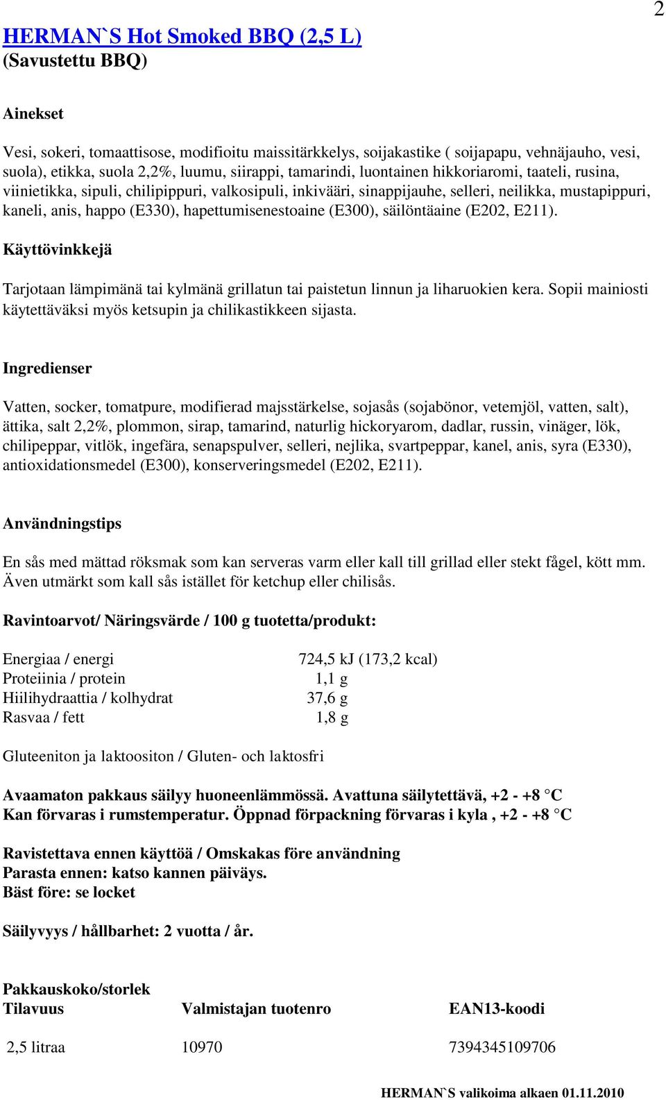 hapettumisenestoaine (E300), säilöntäaine (E202, E211). Tarjotaan lämpimänä tai kylmänä grillatun tai paistetun linnun ja liharuokien kera.