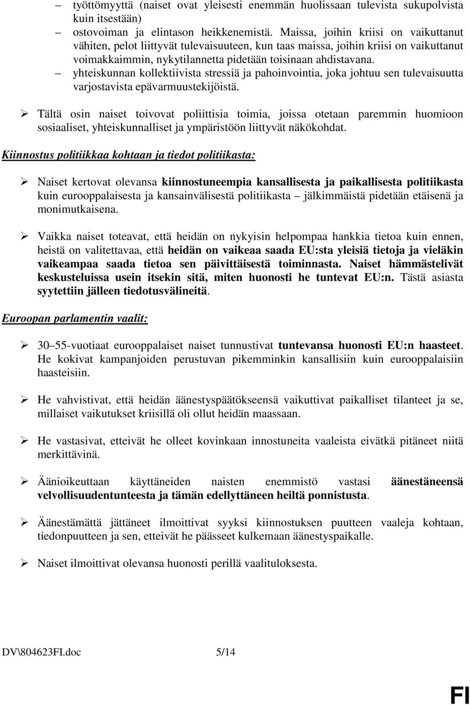 yhteiskunnan kollektiivista stressiä ja pahoinvointia, joka johtuu sen tulevaisuutta varjostavista epävarmuustekijöistä.