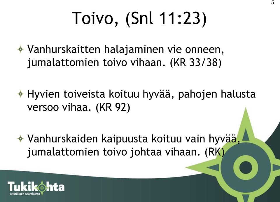 (KR 33/38) Hyvien toiveista koituu hyvää, pahojen halusta