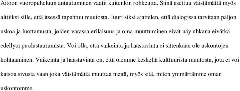 eivätkä edellytä puolustautumista. Voi olla, että vaikeinta ja haastavinta ei sittenkään ole uskontojen kohtaaminen.