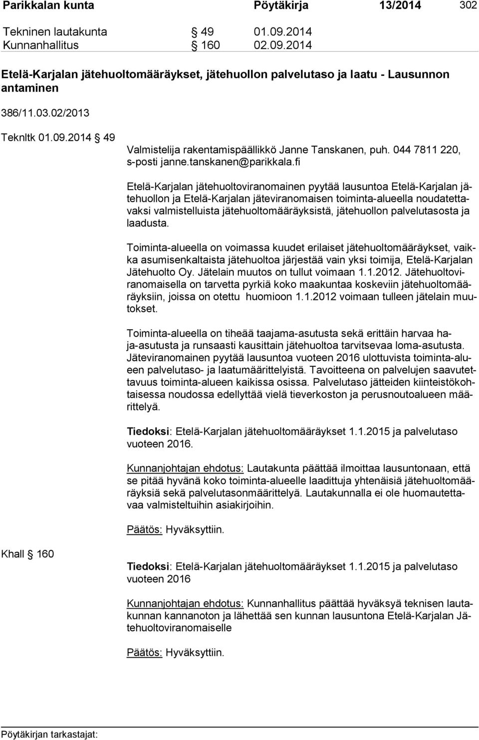 fi Etelä-Karjalan jätehuoltoviranomainen pyytää lausuntoa Etelä-Karjalan jäte huol lon ja Etelä-Karjalan jäteviranomaisen toiminta-alueella nou da tet tavak si valmistelluista jätehuoltomääräyksistä,